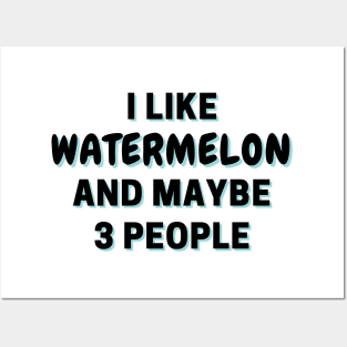 I Like Watermelon And Maybe 3 People Posters and Art